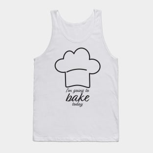 I'm Going To Bake Today Tank Top